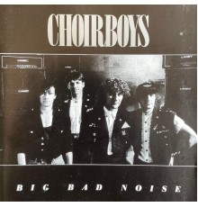 Choirboys - Big Bad Noise