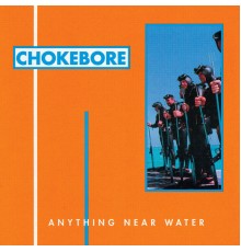 Chokebore - Anything Near Water