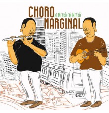 Choro Marginal - De Metrô em Metrô