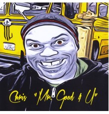 Chris - Mr. Good 4 U