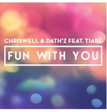 ChrisWell & Dath'z feat. Tiarè - Fun With You