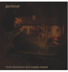 Chris Abrahams & Magda Mayas - Gardener