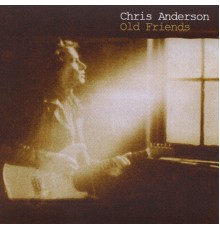 Chris Anderson - Old Friend