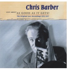 Chris Barber - Just About As Good As It Gets! - The Original Jazz Recordings 1951-1957