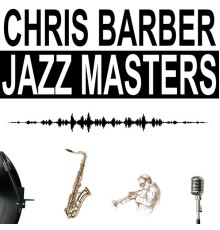 Chris Barber - Jazz Masters