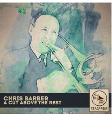 Chris Barber - A Cut Above the Rest