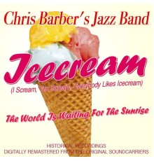 Chris Barber's Jazz Band - Icecream (I Scream, You Scream, Everybody Likes Icecream) (Chris Barber's Jazz Band)