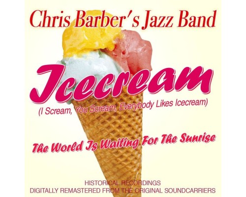 Chris Barber's Jazz Band - Icecream (I Scream, You Scream, Everybody Likes Icecream) (Chris Barber's Jazz Band)