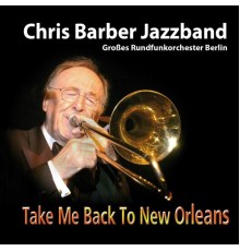 Chris Barber, Das Große Rundfunkorchester Berlin - Take Me Back to New Orleans