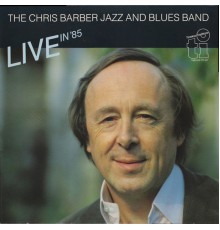 Chris Barber Jazz & Blues Band - Live in '85  (Live)