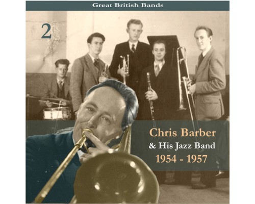 Chris Barber & His Jazz Band - Great British Bands / Chris Barber & His Jazz Band, Volume 2 / Recordings 1954 - 1957