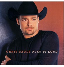 Chris Cagle - Play It Loud