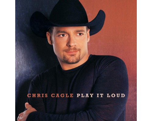 Chris Cagle - Play It Loud