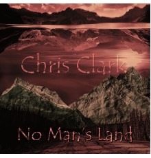 Chris Clark - No Man's Land