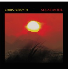 Chris Forsyth - Solar Motel