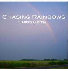 Chris Geith - Chasing Rainbows