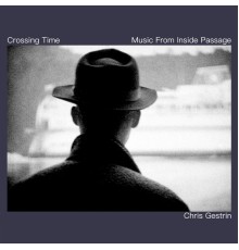 Chris Gestrin - Crossing Time - Music from Inside Passage