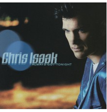 Chris Isaak - Always Got Tonight