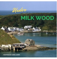 Chris James - Under Milk Wood