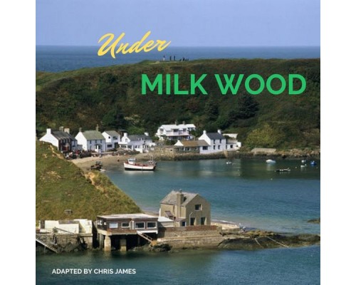 Chris James - Under Milk Wood