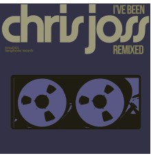 Chris Joss - I've Been Remixed