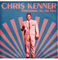 Chris Kenner - Performing All His Hits!  (Remastered)