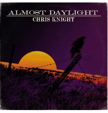 Chris Knight - Almost Daylight