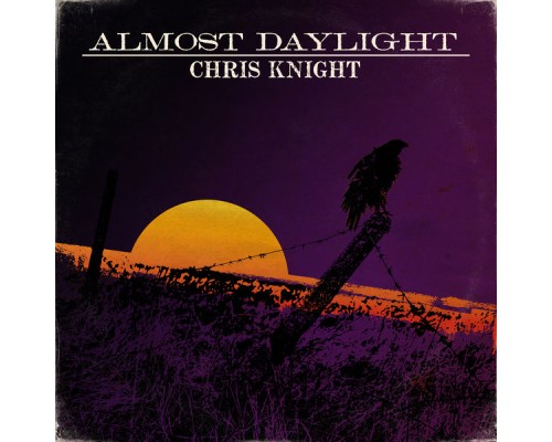 Chris Knight - Almost Daylight