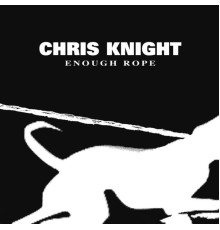 Chris Knight - Enough Rope