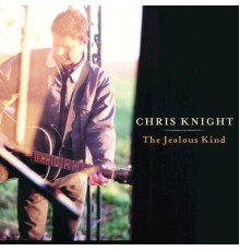 Chris Knight - The Jealous Kind