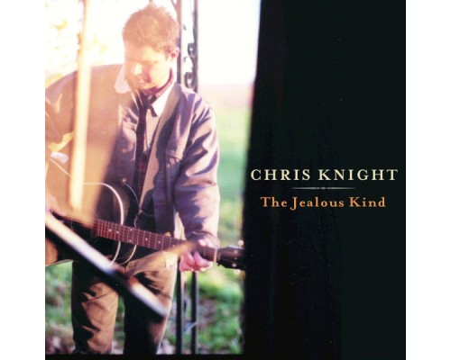 Chris Knight - The Jealous Kind