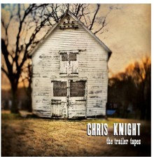 Chris Knight - The Trailer Tapes