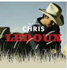 Chris Ledoux - Classic Chris Ledoux