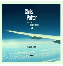 Chris Potter, DR Big Band - Transatlantic
