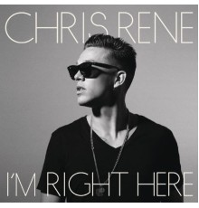 Chris Rene - I'm Right Here