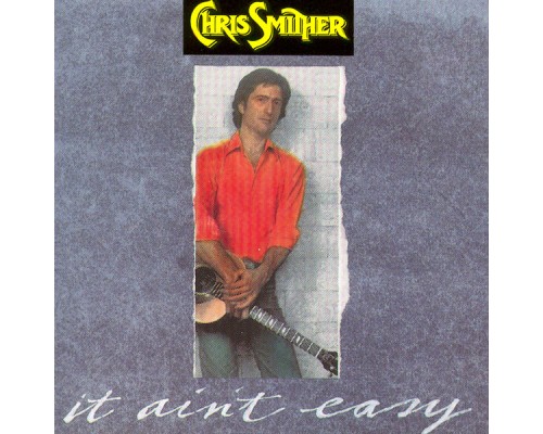 Chris Smither - It Ain't Easy