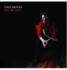 Chris Smither - Call Me Lucky