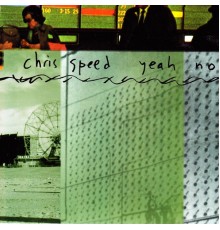 Chris Speed - Yeah No