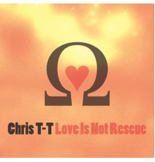 Chris T-T - Love Is Not Rescue