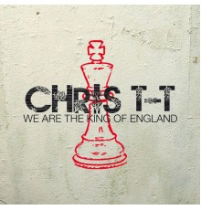 Chris T-T - We Are the King of England