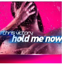 Chris Victory - Hold Me Now