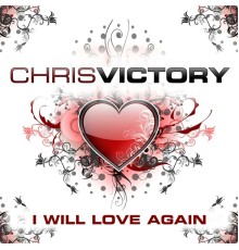 Chris Victory - I Will Love Again
