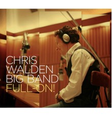 Chris Walden Big Band - Full-On!