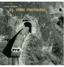 Chris Watson - El Tren Fantasma