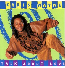 Chris Wayne - Talk About Love