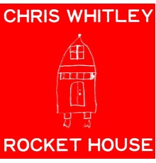 Chris Whitley - Rocket House