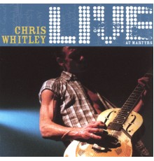 Chris Whitley - Live At Martyrs'