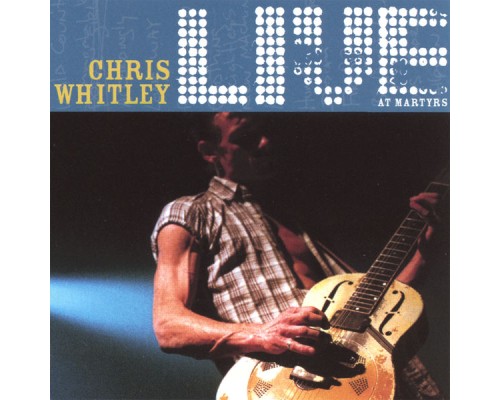 Chris Whitley - Live At Martyrs'