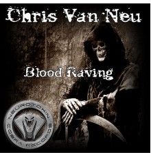 Chris van Neu - Blood Raving