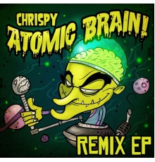 Chrispy - Atomic Brain Remix EP